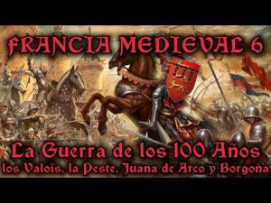 La Guerra de los 100 años: Valois, Juana de Arco y Borgoña