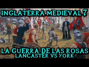 La Guerra de las Rosas: Lancaster vs York