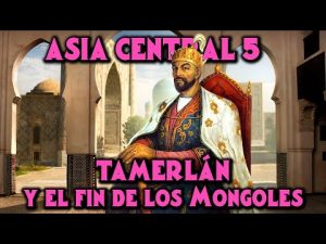 ASIA CENTRAL: Tamerlán y el Fin de los Mongoles - Imperio Timúrida Timur