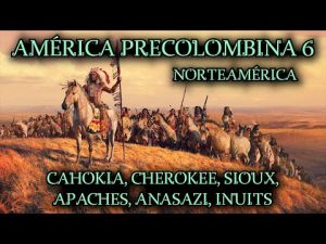 AMÉRICA PRECOLOMBINA: Los Nativos de Norteamérica - Inuits, Sioux, Anasazi y Cahokia