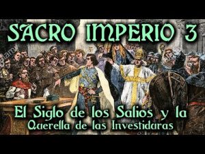 SACRO IMPERIO: La Dinastía Salia y la Querella de las Investiduras