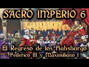 SACRO IMPERIO: El Regreso de los Habsburgo - Federico III y Maximiliano I