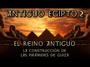 El Reino Antiguo y la construcción de las pirámides de Guiza
