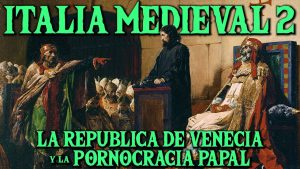 Italia Medieval: La República de Venecia y la Pornocracia papal