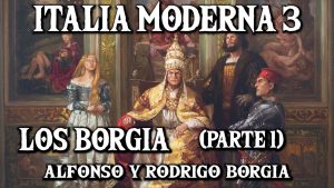 El Origen de los Borgia: Alfonso y Rodrigo Borgia