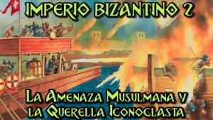 IMPERIO BIZANTINO: La Amenaza Musulmana y la Querella Iconoclasta